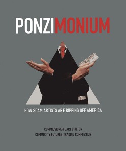 Ponzimonium: How Scam Artists Are Ripping Off America (FREE eBook from CFTC available at http://bookstore.gpo.gpo) 