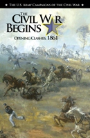 The Civil-War-Begins: Opening Clashes 1861 a Center of Military History publication 75-2