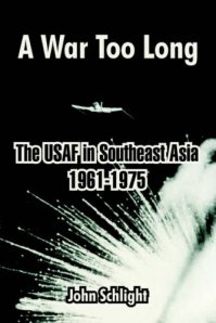War Too Long: The United States Air Force in Southeast Asia 1961-1975 ISBN: 9780160613692