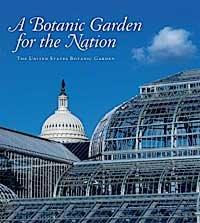 A Botanic Garden for the Nation: The United States Botanic Garden